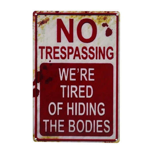 Halloween Metal Tin Sign - No Trespassing We're Tired of Hiding The Bodies