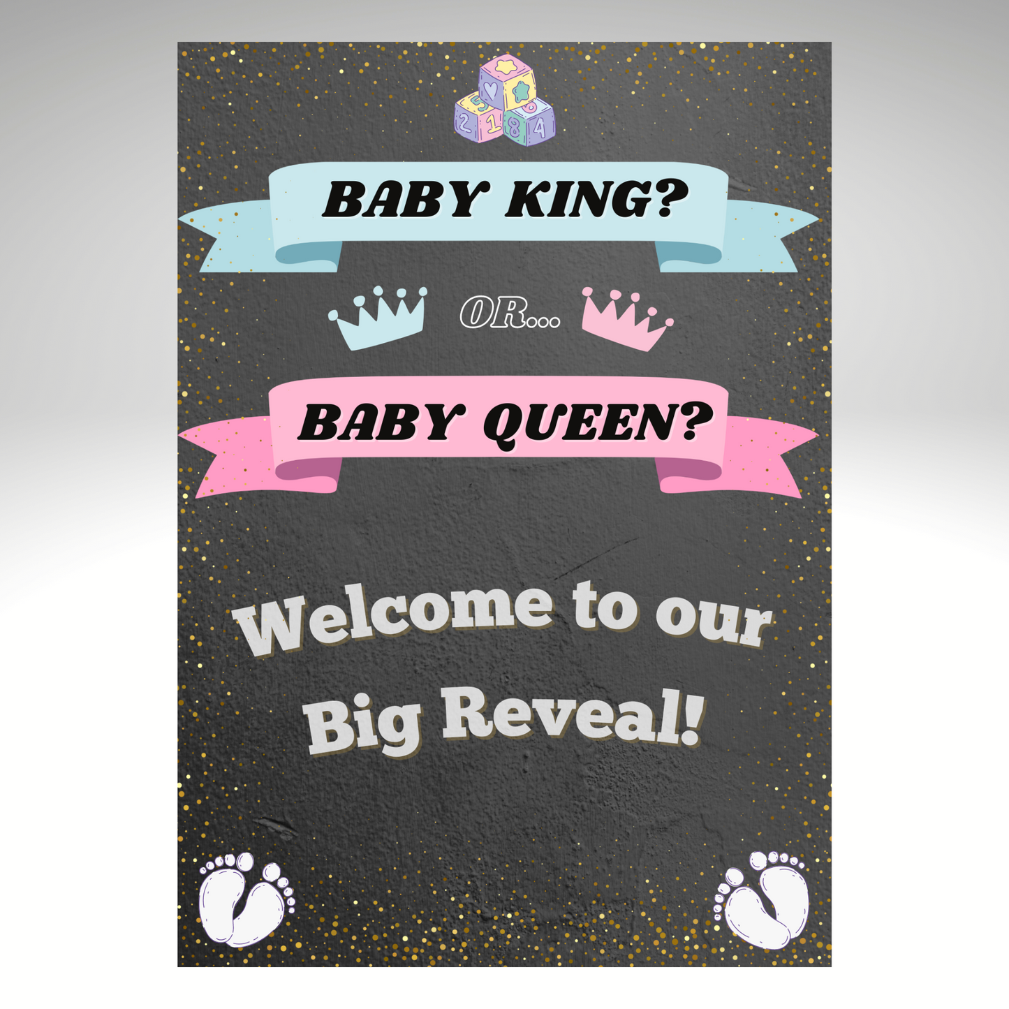 Gender Reveal Welcome Sign - Baby King or Baby Queen? A4 or A2