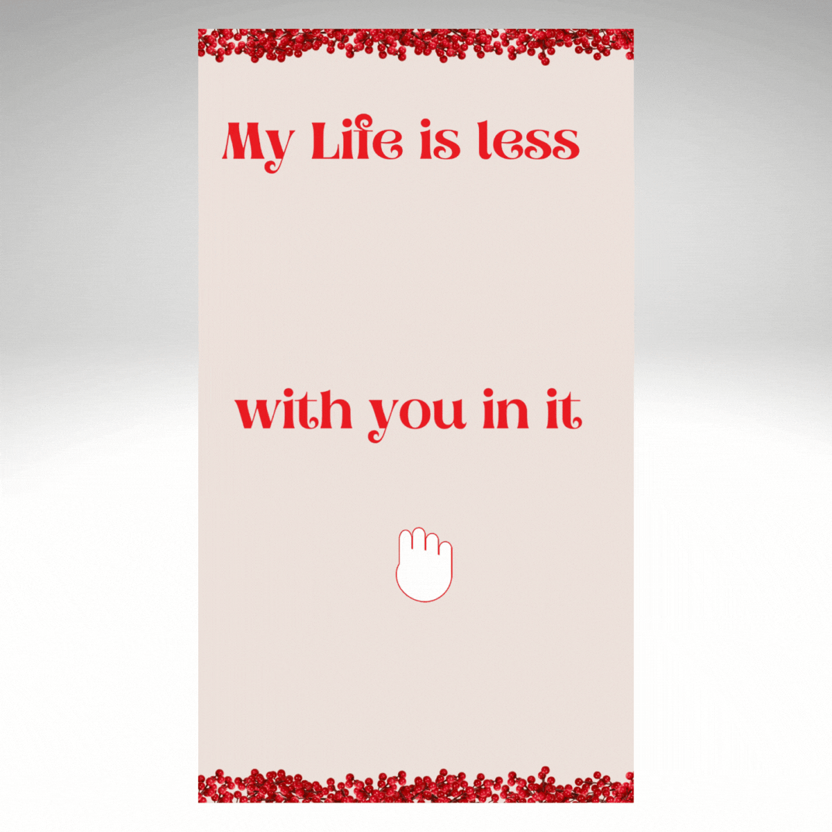 Valentines MP4 Video Message - Life is Less S#@t With You In It GIF