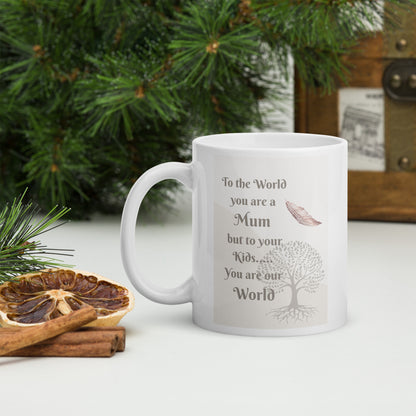 White Ceramic Mug - To the World you are our Mum, but to your kids you are our World